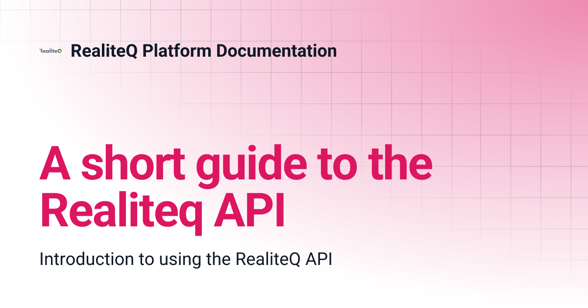 A short guide to the Realiteq API | RealiteQ Platform Documentation
